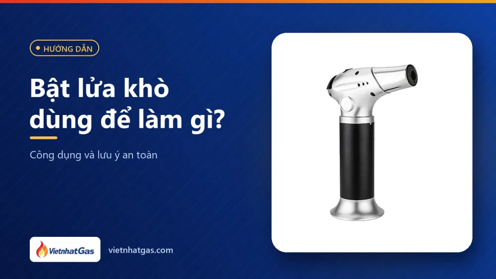 Bật lửa khò dùng để làm gì? Công dụng và lưu ý an toàn