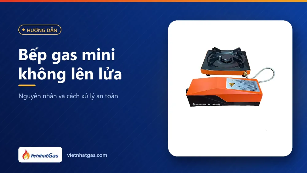 Bếp gas mini không lên lửa: nguyên nhân và cách xử lý an toàn