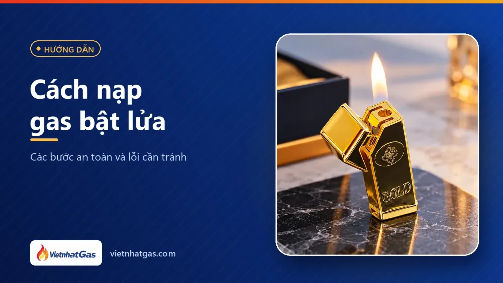 Cách nạp gas bật lửa: các bước an toàn và lỗi cần tránh