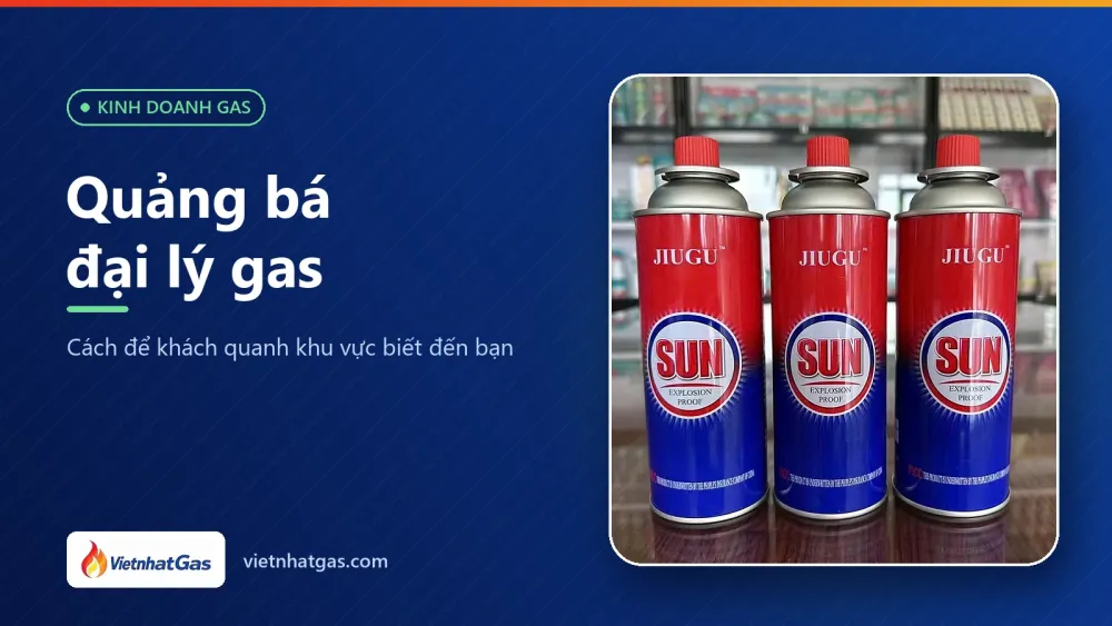 Quảng bá đại lý gas: cách để khách quanh khu vực biết đến bạn
