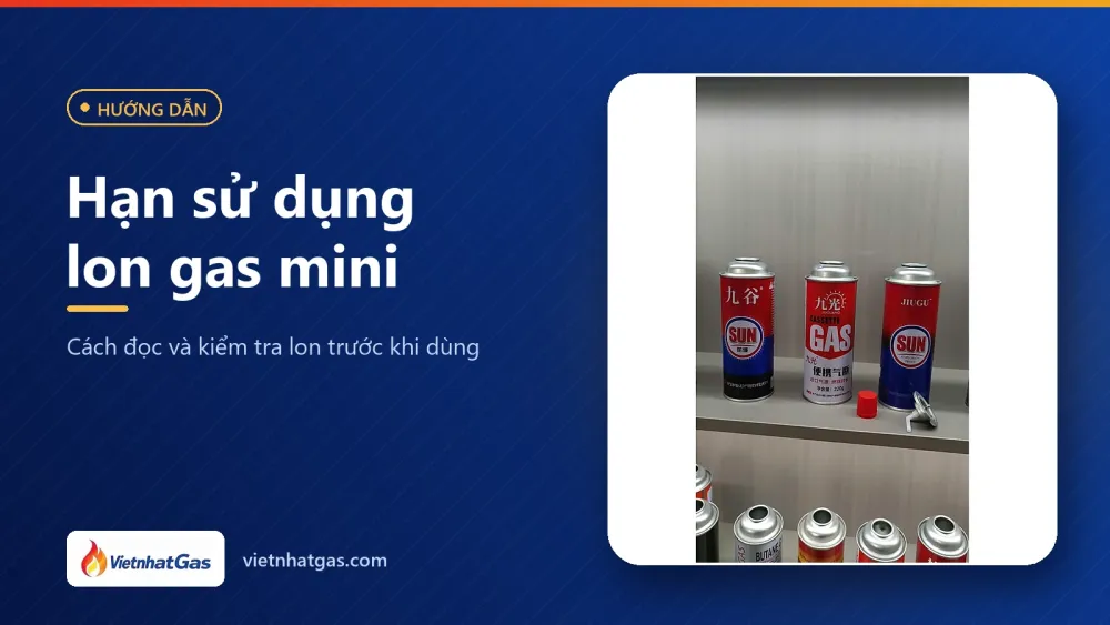 Hạn sử dụng lon gas mini: cách đọc và kiểm tra lon trước khi dùng